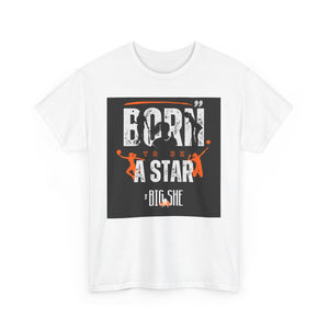 New The BIG SHE' "Born To Be A Star"MUnisex Heavy Cotton Tee