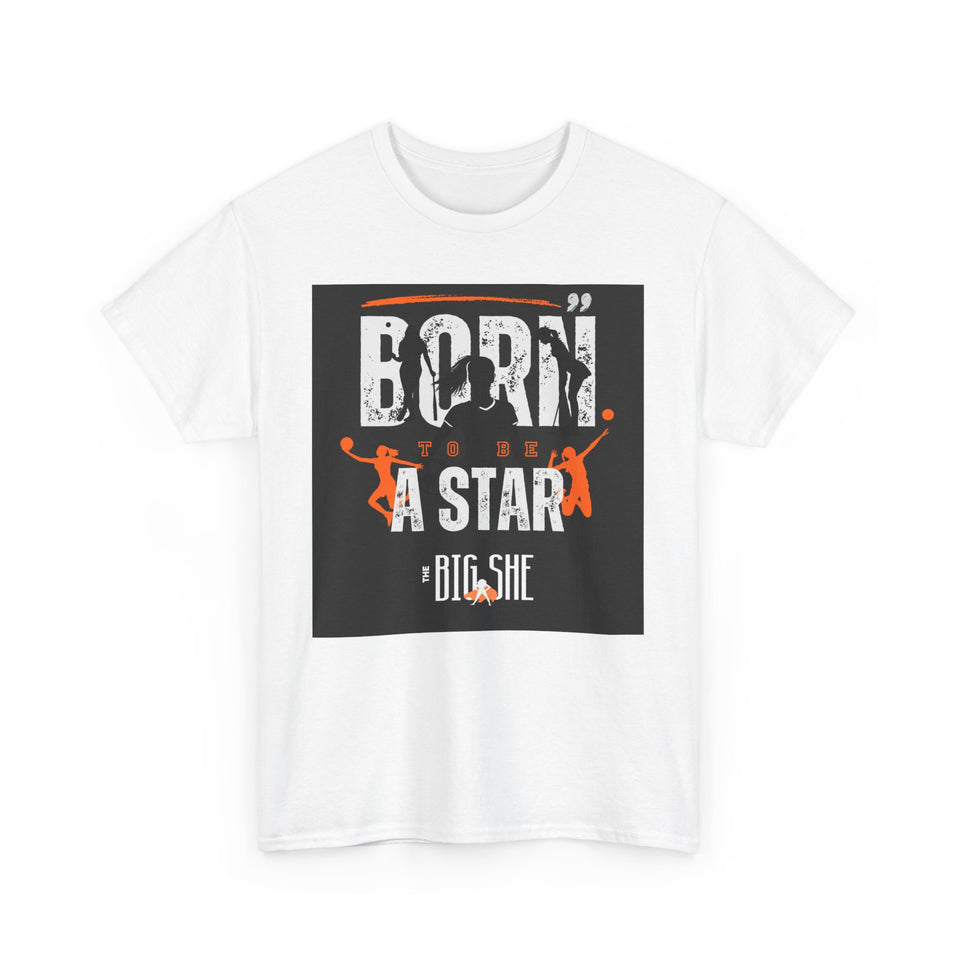 New The BIG SHE' "Born To Be A Star"MUnisex Heavy Cotton Tee