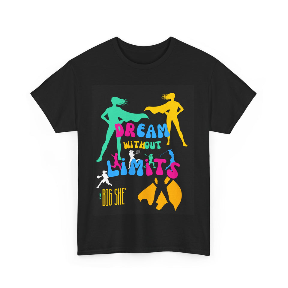 New The BIG SHE' "Deam Without Limits"Unisex Heavy Cotton Tee