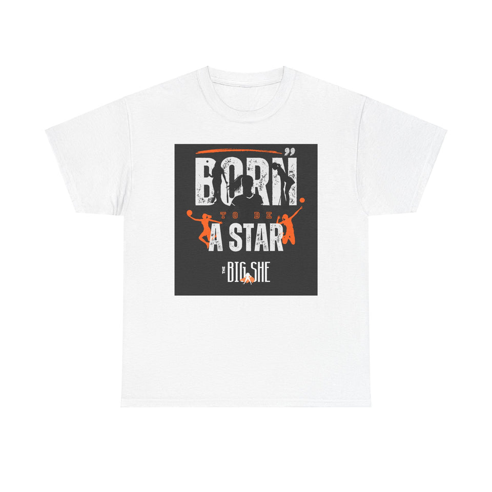 New The BIG SHE' "Born To Be A Star"MUnisex Heavy Cotton Tee