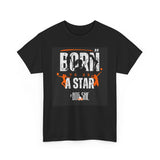 New The BIG SHE' "Born To Be A Star"MUnisex Heavy Cotton Tee