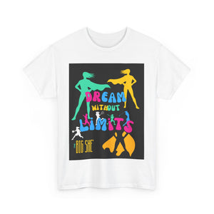 New The BIG SHE' "Deam Without Limits"Unisex Heavy Cotton Tee